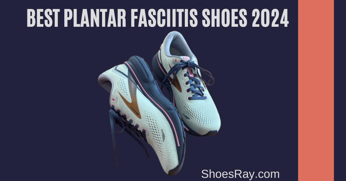 Best Plantar Fasciitis Shoes 2024