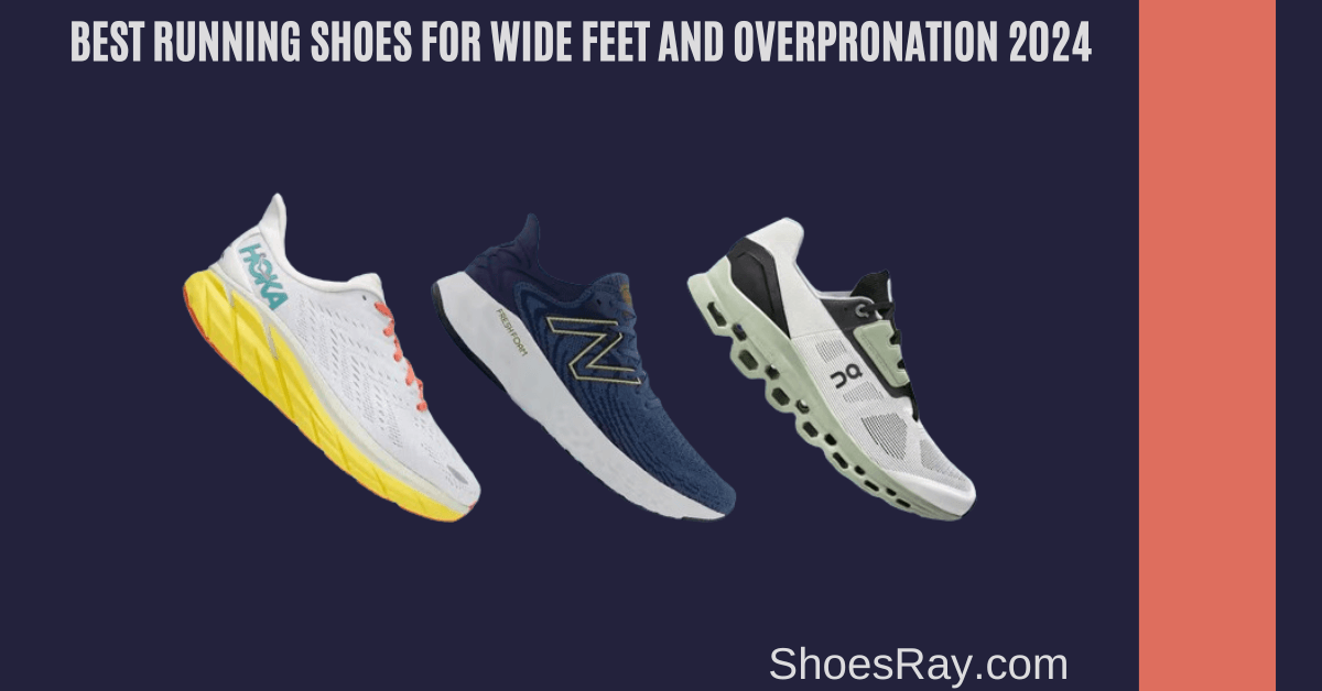 Best Running Shoes for Wide Feet and Overpronation 2024