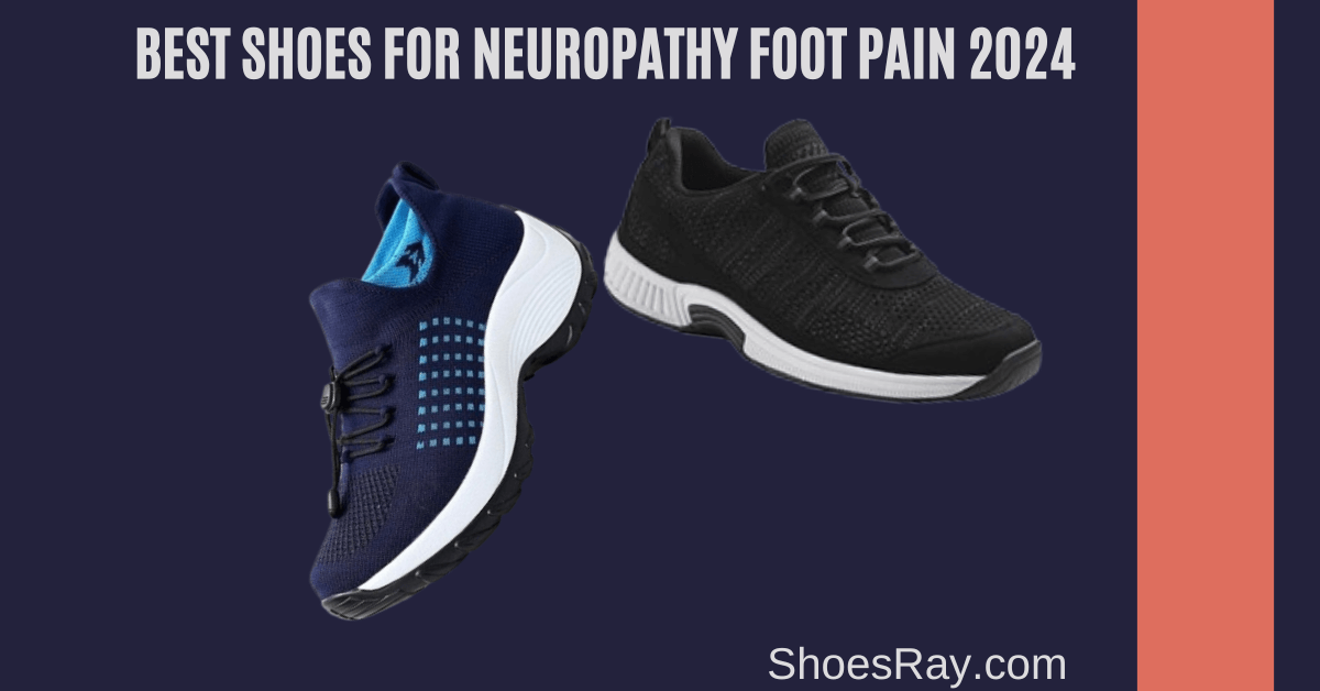 Best Shoes for Neuropathy Foot Pain in 2024