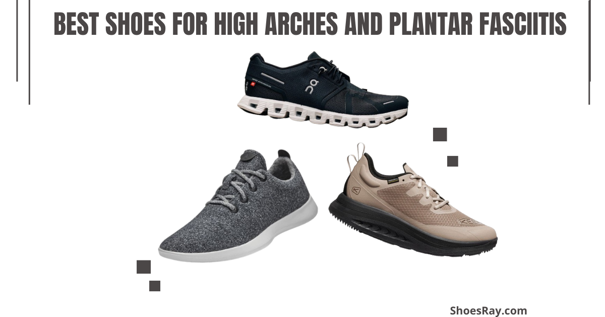Best Shoes for High Arches and Plantar Fasciitis