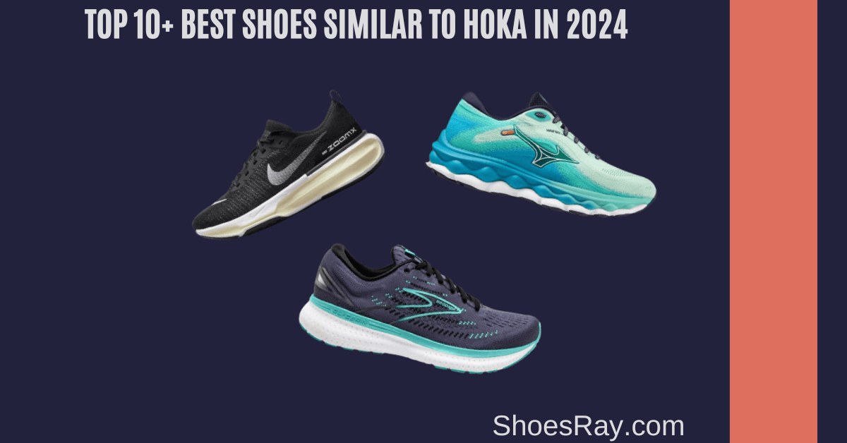 Top 10+ Best Shoes Similar to Hoka in 2024