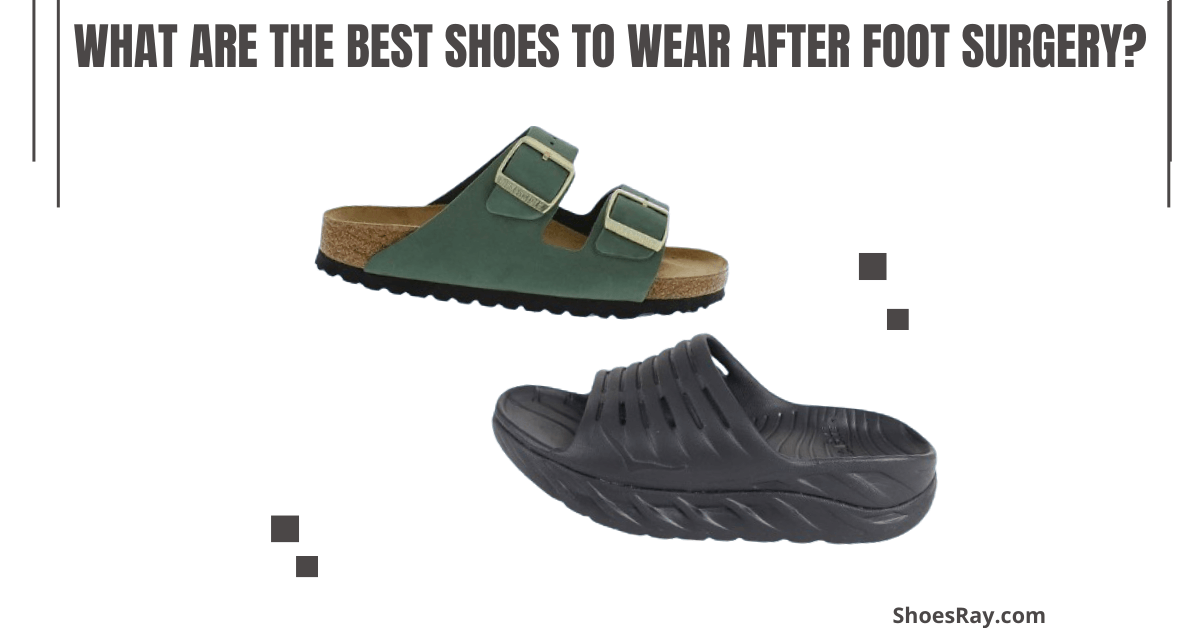 What Are the Best Shoes to Wear After Foot Surgery?