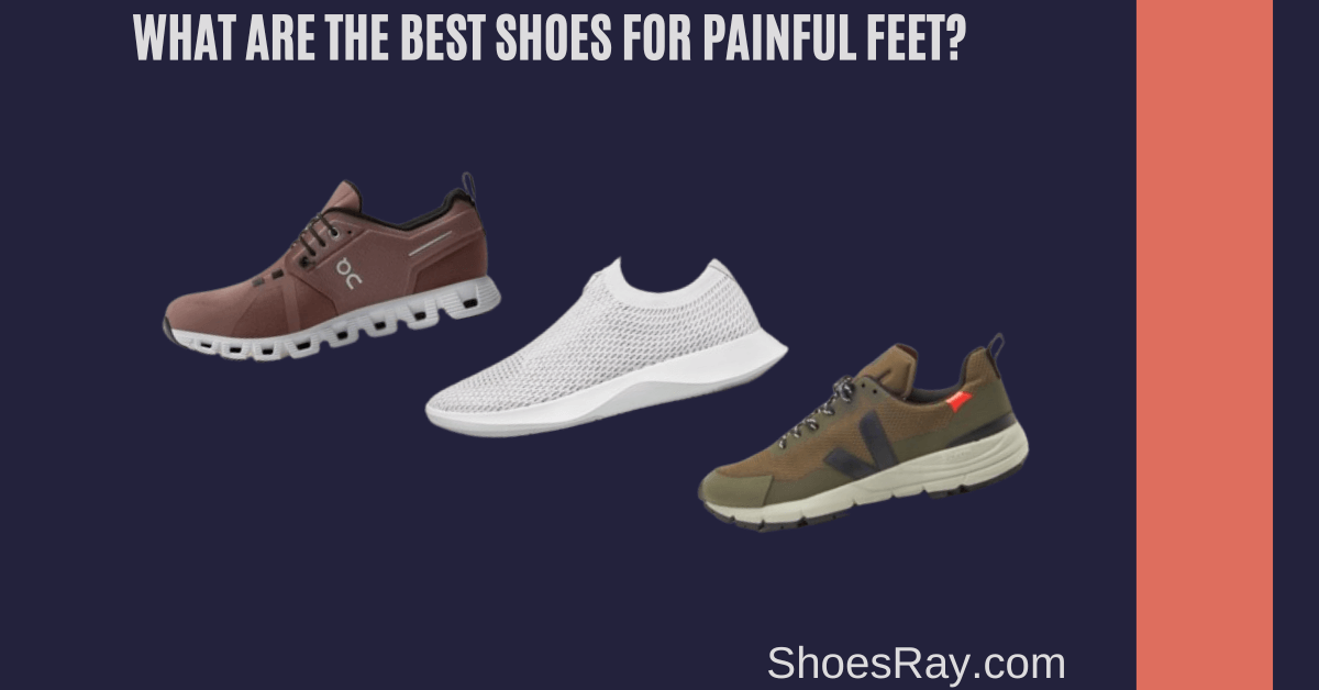 What are the Best Shoes for Painful Feet?
